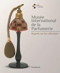 Musée international de la parfumerie. Regards sur les collections. Ediz. illustrata - copertina