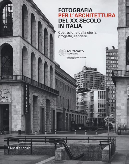 Fotografia per l'architettura del XX secolo in Italia. Costruzione della storia, progetto, cantiere. Ediz. illustrata - copertina