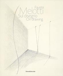 Fausto Melotti. Sul disegno. Catalogo della mostra (Milano, 15 gennaio-28 febbraio 2018). Ediz. italiana e inglese
