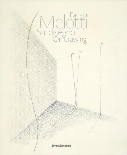 Fausto Melotti. Sul disegno. Catalogo della mostra (Milano, 15 gennaio-28 febbraio 2018). Ediz. italiana e inglese - copertina
