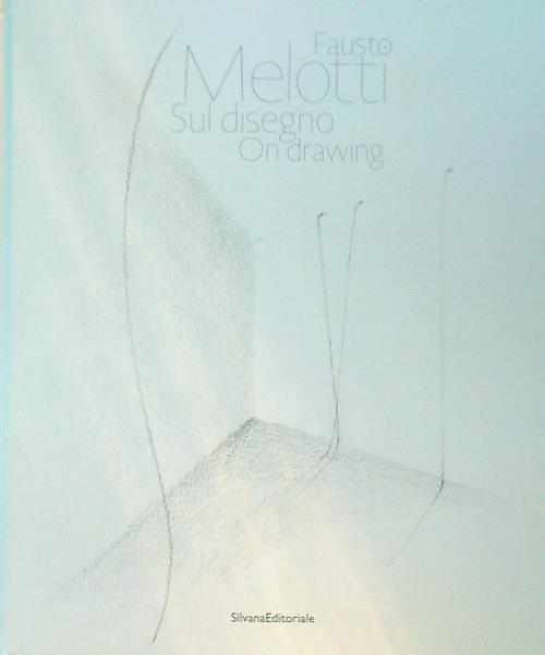 Fausto Melotti. Sul disegno. Catalogo della mostra (Milano, 15 gennaio-28 febbraio 2018). Ediz. italiana e inglese