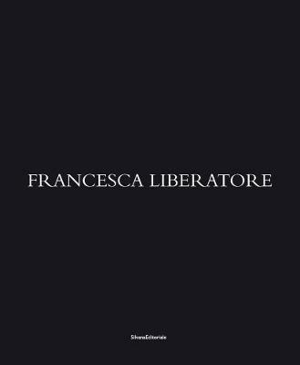 Francesca Liberatore. Ediz. italiana, inglese, francese e cinese - copertina