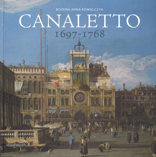 Canaletto 1697-1768. Catalogo della mostra (Roma, 11 aprile-19 agosto 2018). Ediz. a colori - Anna Kowalczyk Bozena - copertina