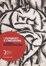 I futuristi e l'incisione. Il segno dell'avanguardia. Catalogo della mostra (Lucca, 23 febbraio-15 aprile 2018). Ediz. a colori