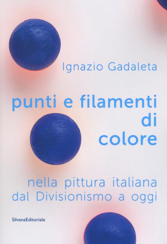 Punti e filamenti di colore nella pittura italiana dal Divisionismo ad oggi. Ediz. a colori - copertina
