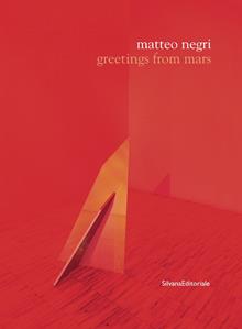 Matteo Negri. Greetings from Mars. Catalogo della mostra (Lissone, 3 marzo-15 aprile 2018). Ediz. italiana e inglese