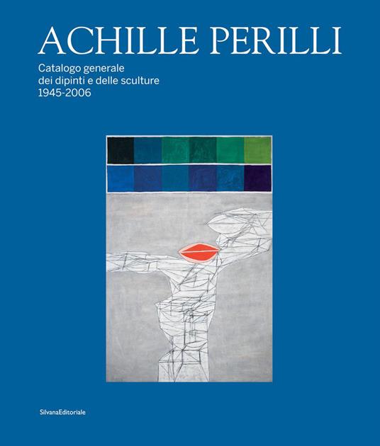 Achille Perilli. Catalogo generale dei dipinti e delle sculture (1945-2016). Ediz. illustrata - copertina