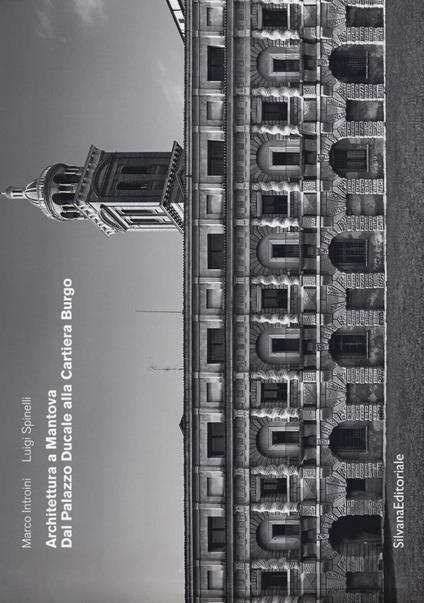 Architettura a Mantova. Dal Palazzo Ducale alla Cartiera Burgo. Ediz. a colori - Luigi Spinelli - copertina