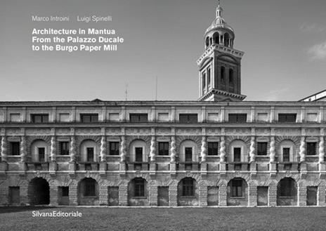 Architecture in Mantua. From the Palazzo Ducale to the Burgo paper mill. Ediz. illustrata - Luigi Spinelli - copertina