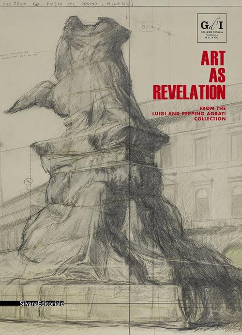 Art as revelation. From the Luigi and Peppino Agrati Collection. (Milan, Gallerie d'Italia, May-August 2018) - copertina