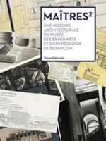 Maîtres carrés. Une histoire architecturale du musée des beaux-arts et d'archeologie de Besançon