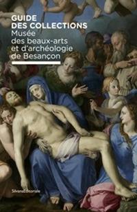 Musée des beaux-arts et d'archéologie de Besançon. Guide des collection. Ediz. illustrata - copertina