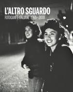 L' altro sguardo. Fotografie italiane 1965-2018. Ediz. italiana e inglese