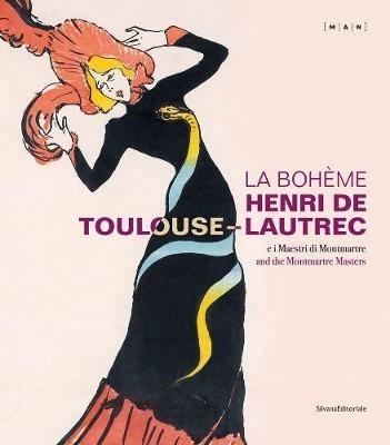 La Bohème. Henri de Toulouse-Lautrec e i maestri di Montmartre. Catalogo della mostra (Nuoro, 22 giugno-21 ottobre 2018). Ediz. italiana e inglese - Luigi Fassi,Claire Leblanc - copertina