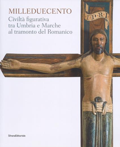 Milleduecento. Civiltà figurativa tra Umbria e Marche al tramonto del romanico. Catalogo della mostra (Matelica, 9 giugno-4 novembre 2018). Ediz. a colori - copertina