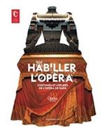 Habiller l'opéra. Costumes et ateliers de l'Opéra de Paris. Ediz. illustrata