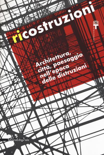 Ricostruzioni. Architettura, città, paesaggio nell'epoca delle distruzioni. Catalogo della mostra (Milano, 30 novembre 2018-10 febbraio 2019) - copertina