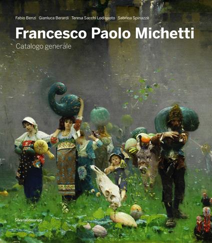 Francesco Paolo Michetti. Catalogo generale. Ediz. illustrata - Fabio Benzi,Gianluca Berardi,Teresa Sacchi Lodispoto - copertina