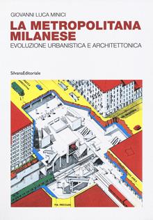 Metropolitana milanese. Evoluzione urbanistica e architettura. Ediz. illustrata