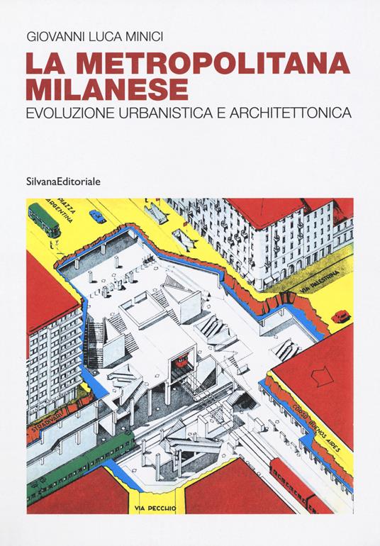 La metropolitana milanese. Evoluzione, urbanistica e architettura. Ediz. illustrata - Giovanni Luca Minici - copertina