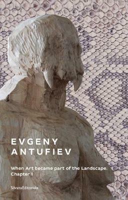 Evgeny Antufiev. When art became part of the landscape. Chapter I. Catalogo della mostra (Palermo, 16 giugno-4 novembre 2018). Ediz. italiana e inglese - copertina