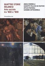 Quattro storie milanesi. Arte sociale tra '800 e '900. Ediz. illustrata
