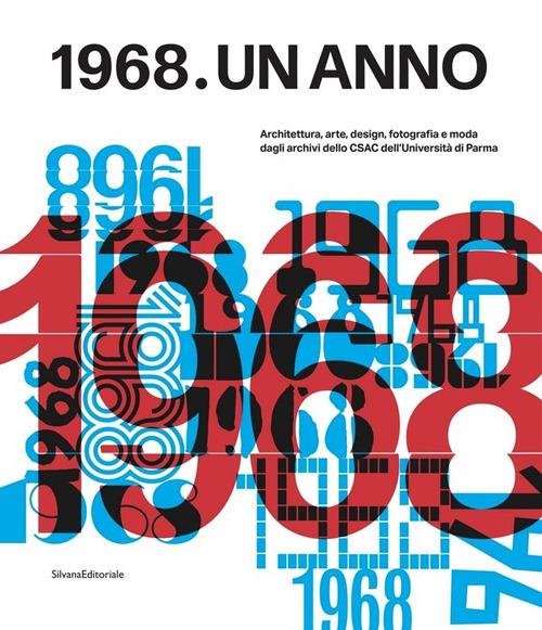 1968. Un anno. Architettura, arte, design, fotografia e moda dagli archivi dello CSAC dell'Università di Parma - copertina