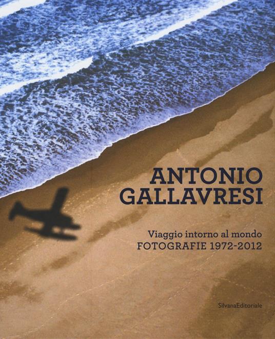 Antonio Gallavresi. Viaggio intorno al mondo. Fotografie 1972-2012 - copertina