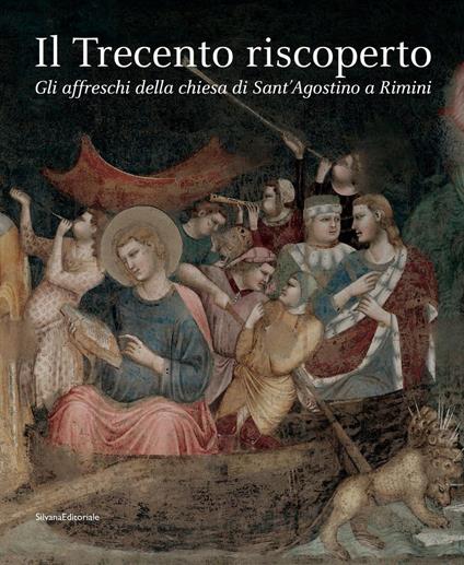 Il Trecento riscoperto. Gli affreschi della chiesa di Sant'Agostino a Rimini. Ediz. illustrata - copertina