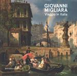 Giovanni Migliara. Viaggio in Italia. Catalogo della mostra (Torino, 28 febbraio-16 giugno 2019). Ediz. illustrata