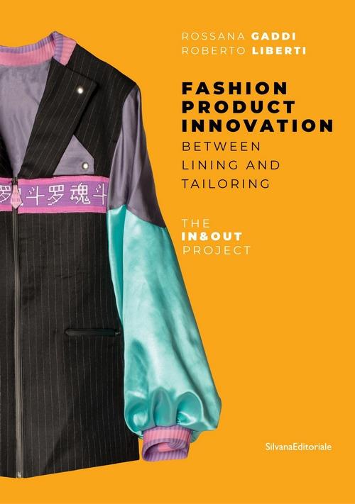 Fashion product innovation. Between lining and tailoring. The In and Out project. Ediz. illustrata - Rossana Gaddi,Roberto Liberti - copertina