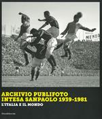 Archivio Publifoto Intesa San Paolo 1939-1981. L'Italia e il mondo. Ediz. illustrata