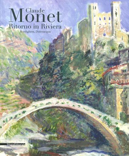 Monet ritorno in Riviera. Catalogo della mostra (Bordighera-Dolceacqua, 30 aprile-31 luglio 2019). Ediz. illustrata - copertina