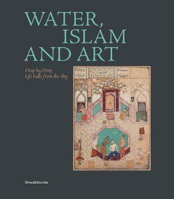 Water, Islam and art. Drop by drop, life falls from the sky. Ediz. multilingue - copertina
