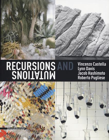 Recursions and mutation. Vincenzo Castella, Lynn Davis, Jacob Hashimoto, Roberto Pugliese. Catalogo della mostra (Venezia, 12 maggio-28 luglio 2019). Ediz. italiana e inglese - copertina