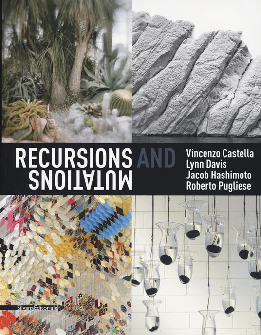 Recursions and mutation. Vincenzo Castella, Lynn Davis, Jacob Hashimoto, Roberto Pugliese. Catalogo della mostra (Venezia, 12 maggio-28 luglio 2019). Ediz. italiana e inglese - copertina