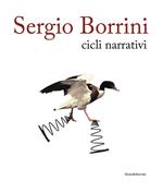 Sergio Borrini. Cicli narrativi. Ediz. illustrata