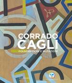 Corrado Cagli. Folgorazioni e mutazioni. Catalogo della mostra (Roma, 8 novembre 2019-6 gennaio 2020). Ediz. illustrata