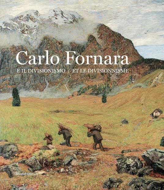 Carlo Fornara e il divisionismo. Catalogo della mostra (Aosta, 26 ottobre 2019-15 marzo 2020). Ediz. italiana e francese - 2