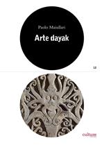 Arte dayak. Catalogo della mostra (Lugano, 28 settembre 2019-17 maggio 2020). Ediz. illustrata