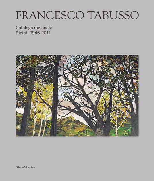 Francesco Tabusso. Catalogo ragionato. Dipinti 1946-2011. Ediz. illustrata - copertina