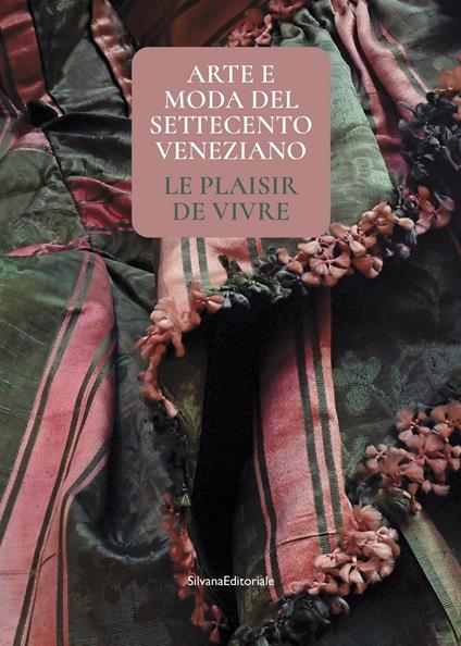 Arte e moda del Settecento veneziano. Le plaisir de vivre. Ediz. illustrata - copertina