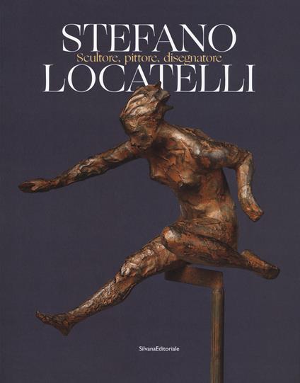 Stefano Locatelli. Scultore, pittore, disegnatore. Catalogo della mostra (Bergamo, novembre 2019). Ediz. a colori - copertina