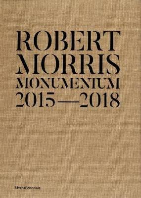 Robert Morris. Monumentum 2015-2018. Catalogo della mostra (Roma, 14 ottobre 2019-1 marzo 2020). Ediz. italiana e inglese - copertina