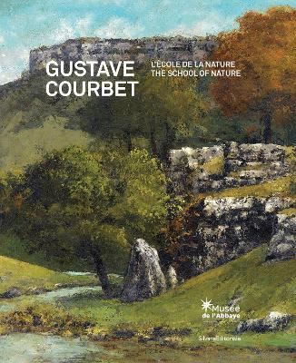 Gustave Courbet: The School of Nature - Petra Ten-Doesschate Chu,Dominique Font-Reaulx,Chantal Duverget - cover