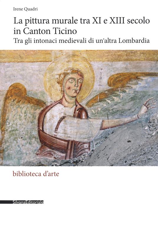 La pittura murale tra XI e XIII secolo in Canton Ticino. Tra gli intonaci medievali di un'altra Lombardia. Ediz. illustrata - copertina