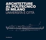 Architetture al Politecnico di Milano. Università è città. Ediz. illustrata