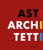 Asti architetti 2005-2020. Ediz. italiana e inglese
