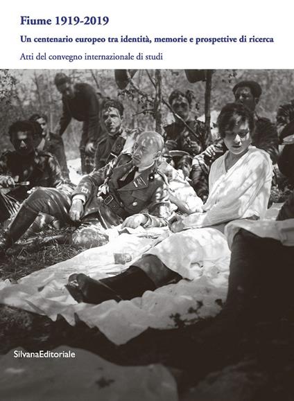 Fiume 1919-2019. Un centenario europeo tra identità, memorie e prospettive di ricerca. Atti del Convegno internazionale di studi - copertina
