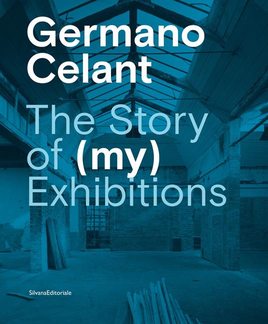 The story of (my) exhibitions. Ediz. italiana e inglese - Germano Celant - copertina